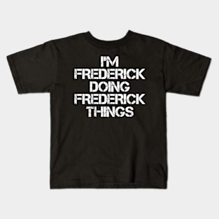 Frederick Name T Shirt - Frederick Doing Frederick Things Kids T-Shirt